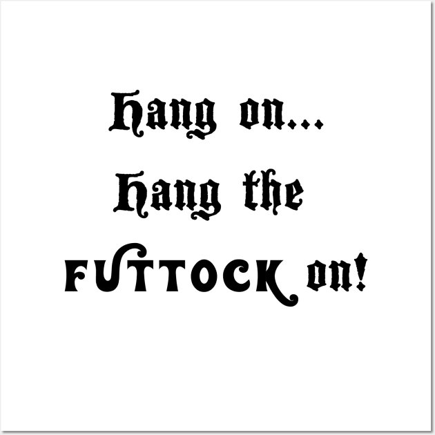 Hang on... hang the futtock on! Wall Art by Scottish Arms Dealer